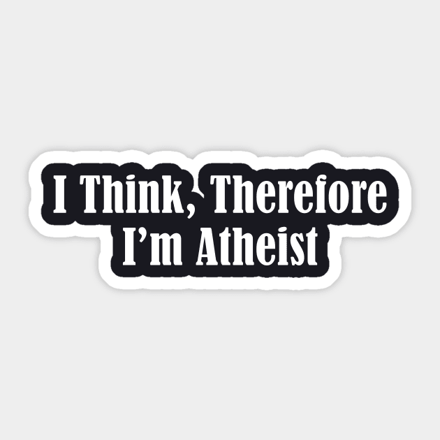 I Think Therefore I M Atheist Mens Tee Pick Size Color Small Atheist Sticker by huepham613